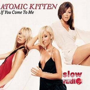 Atomic kitten - If you come to me