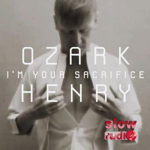Ozark Henry - I'm Your Sacrifice