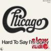 Chicago - Hard to say I'm sorry